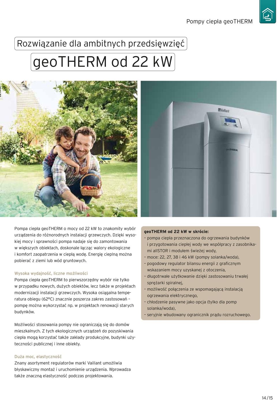 Energię cieplną można pobierać z ziemi lub wód gruntowych.