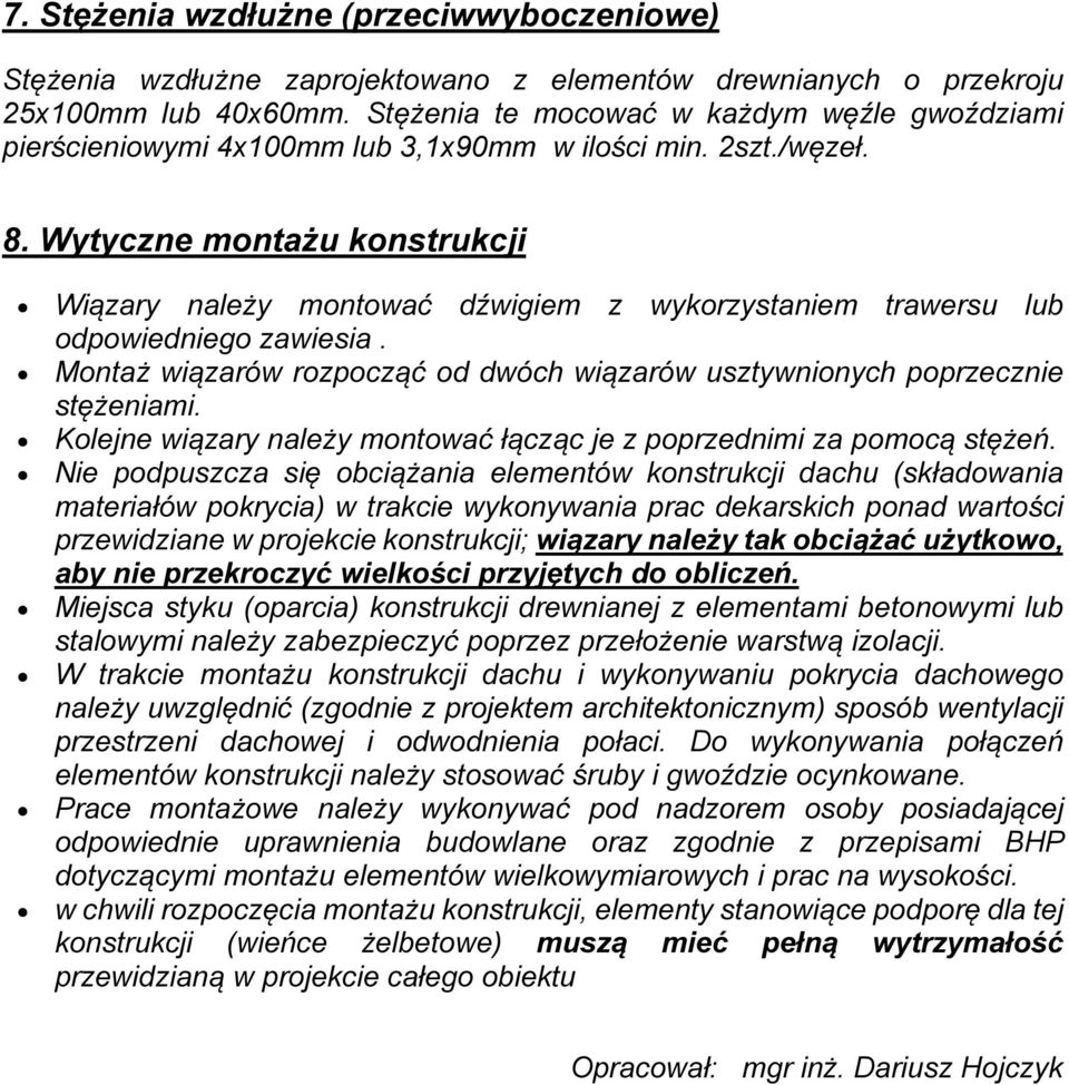 Wytyczne montażu konstrukcji Wiązary należy montować dźwigiem z wykorzystaniem trawersu lub odpowiedniego zawiesia. Montaż wiązarów rozpocząć od dwóch wiązarów usztywnionych poprzecznie stężeniami.