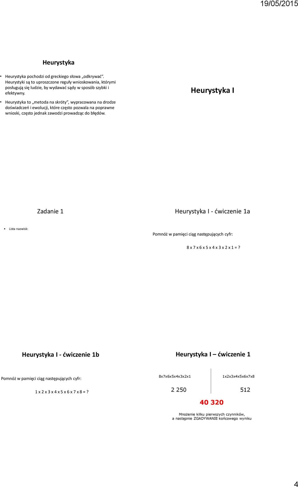 Heurystyka I Zadanie 1 Heurystyka I - ćwiczenie 1a Lista nazwisk: Pomnóż w pamięci ciąg następujących cyfr: 8 x 7 x 6 x 5 x 4 x 3 x 2 x 1 =?