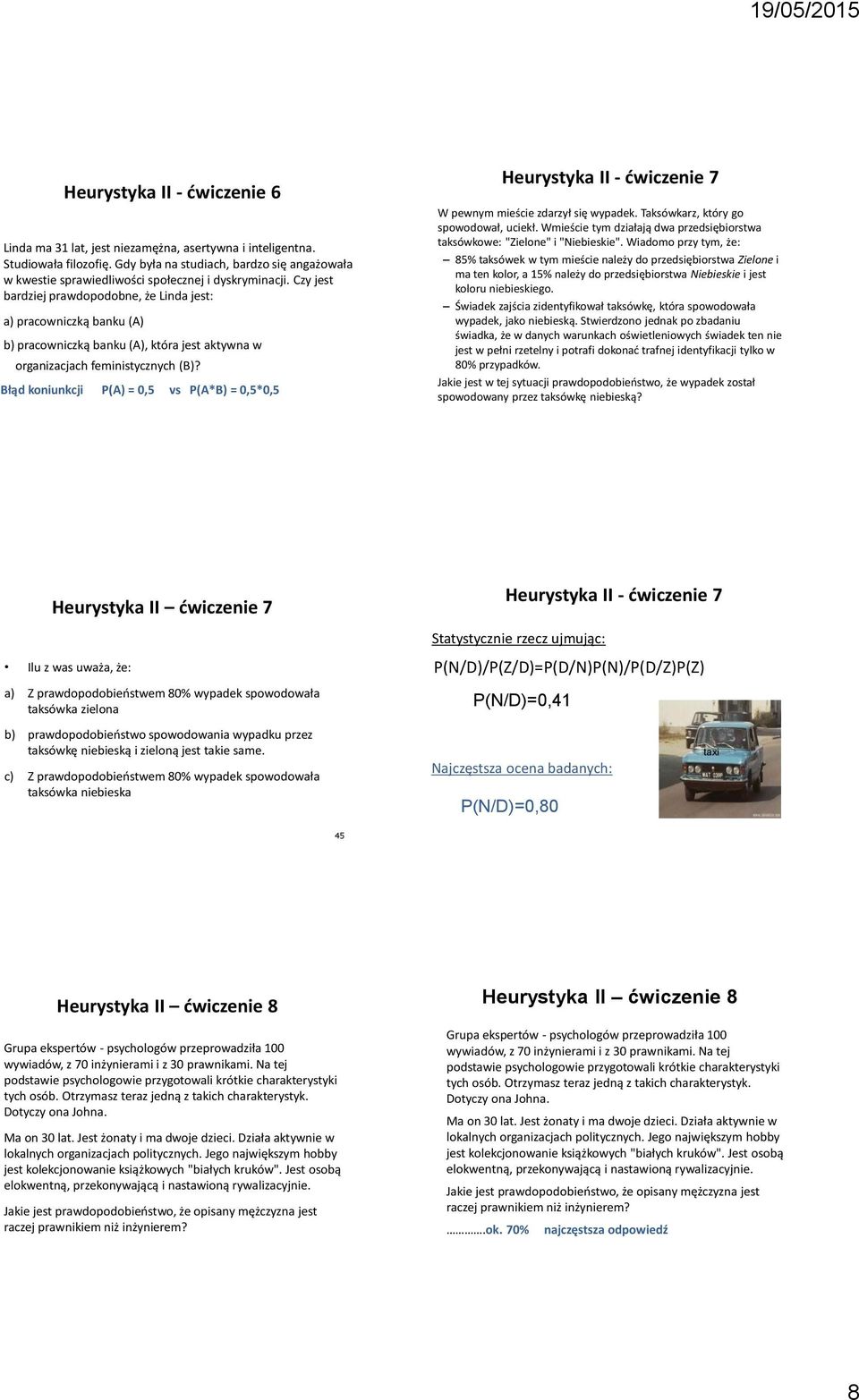 Czy jest bardziej prawdopodobne, że Linda jest: a) pracowniczką banku (A) b) pracowniczką banku (A), która jest aktywna w organizacjach feministycznych (B)?
