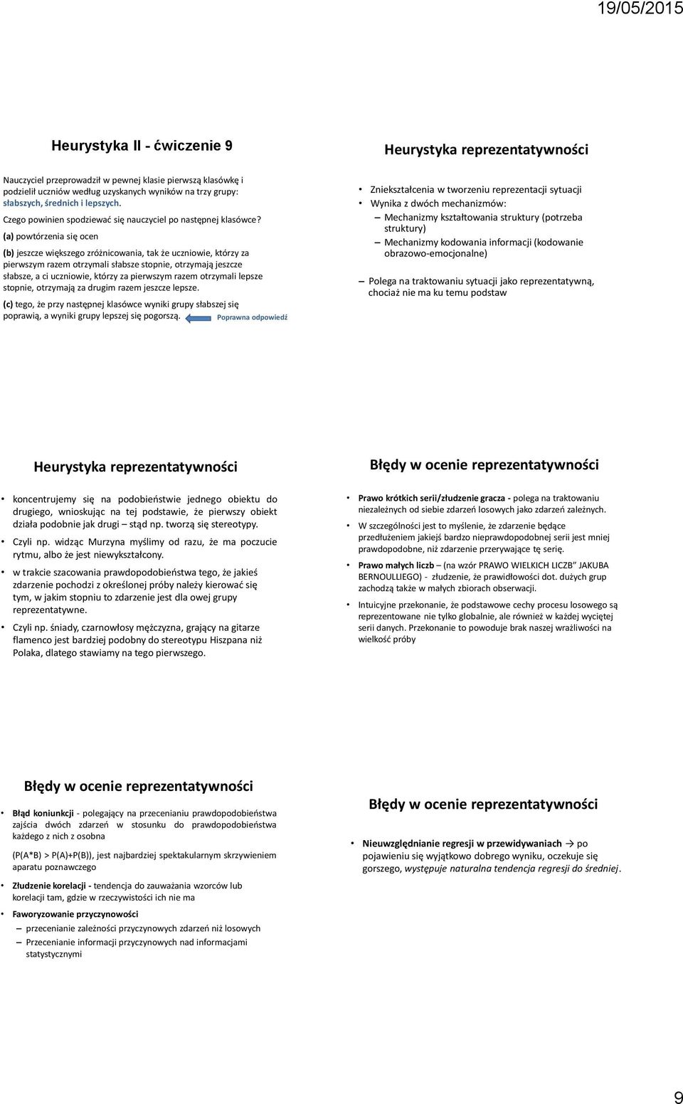 (a) powtórzenia się ocen Heurystyka II - ćwiczenie 9 (b) jeszcze większego zróżnicowania, tak że uczniowie, którzy za pierwszym razem otrzymali słabsze stopnie, otrzymają jeszcze słabsze, a ci