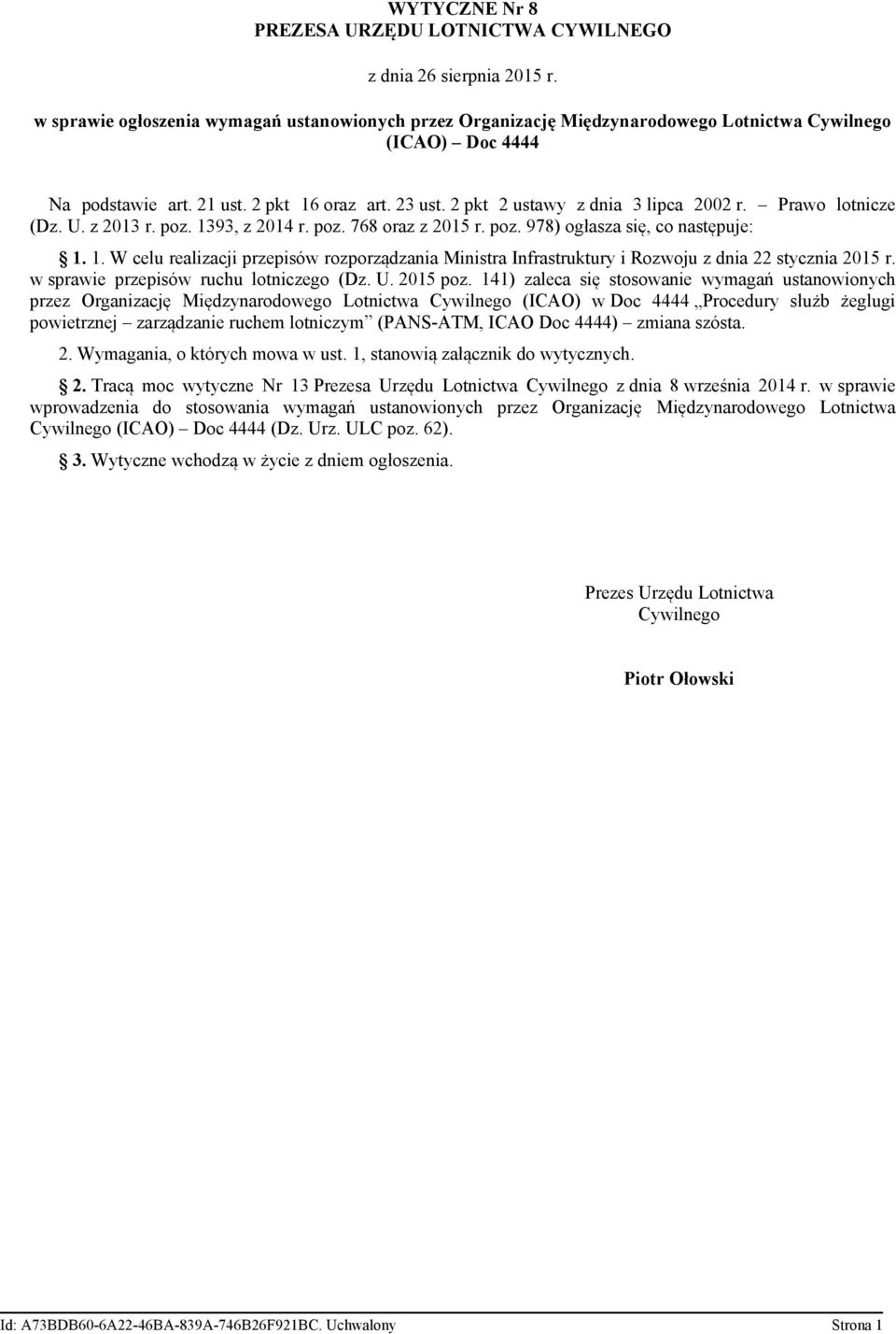 2 pkt 2 ustawy z dnia 3 lipca 2002 r. Prawo lotnicze (Dz. U. z 2013 r. poz. 1393, z 2014 r. poz. 768 oraz z 2015 r. poz. 978) ogłasza się, co następuje: 1. 1. W celu realizacji przepisów rozporządzania Ministra Infrastruktury i Rozwoju z dnia 22 stycznia 2015 r.