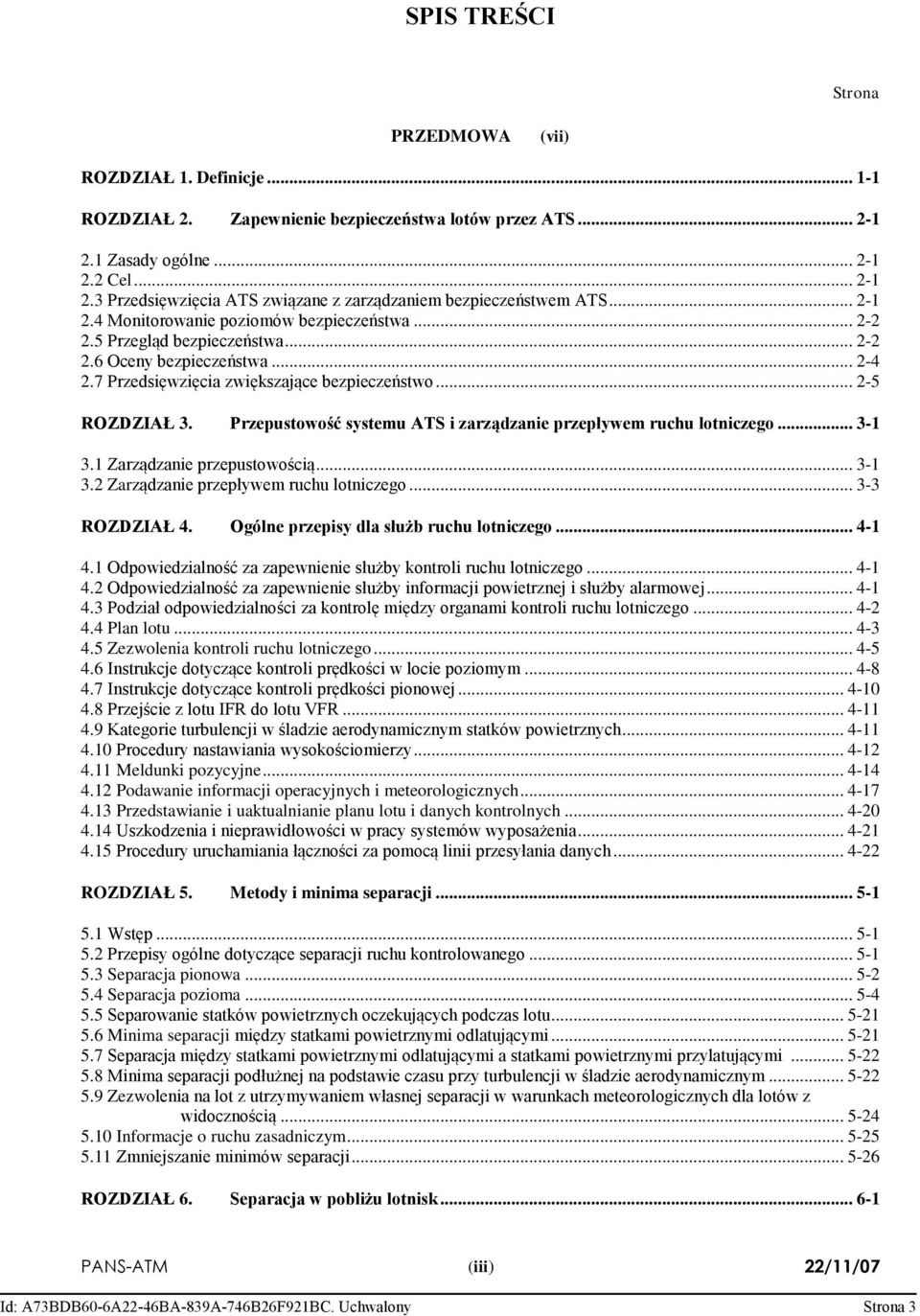 Przepustowość systemu ATS i zarządzanie przepływem ruchu lotniczego... 3-1 3.1 Zarządzanie przepustowością... 3-1 3.2 Zarządzanie przepływem ruchu lotniczego... 3-3 ROZDZIAŁ 4.