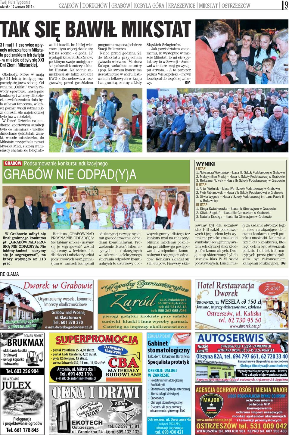 Od ana na Orliku trwa³y zaody sportowe, nastêpnie onkursy i zabawy dla dziei, a zwieñczeniem dnia bya zabawa taneczna, w któej póÿniej wziêli udzia³ take doroœli. Ale najciekawiej y³o ju w niedzielê.