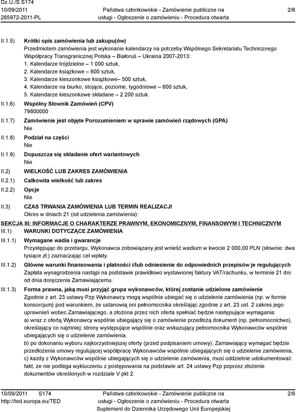 3) Krótki opis zamówienia lub zakupu(ów) Przedmiotem zamówienia jest wykonanie kalendarzy na potrzeby Wspólnego Sekretariatu Technicznego Współpracy Transgranicznej Polska Białoruś Ukraina 2007-2013: