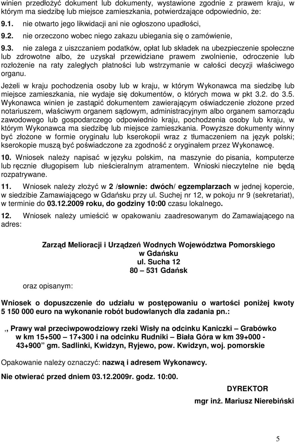 nie zalega z uiszczaniem podatków, opłat lub składek na ubezpieczenie społeczne lub zdrowotne albo, Ŝe uzyskał przewidziane prawem zwolnienie, odroczenie lub rozłoŝenie na raty zaległych płatności