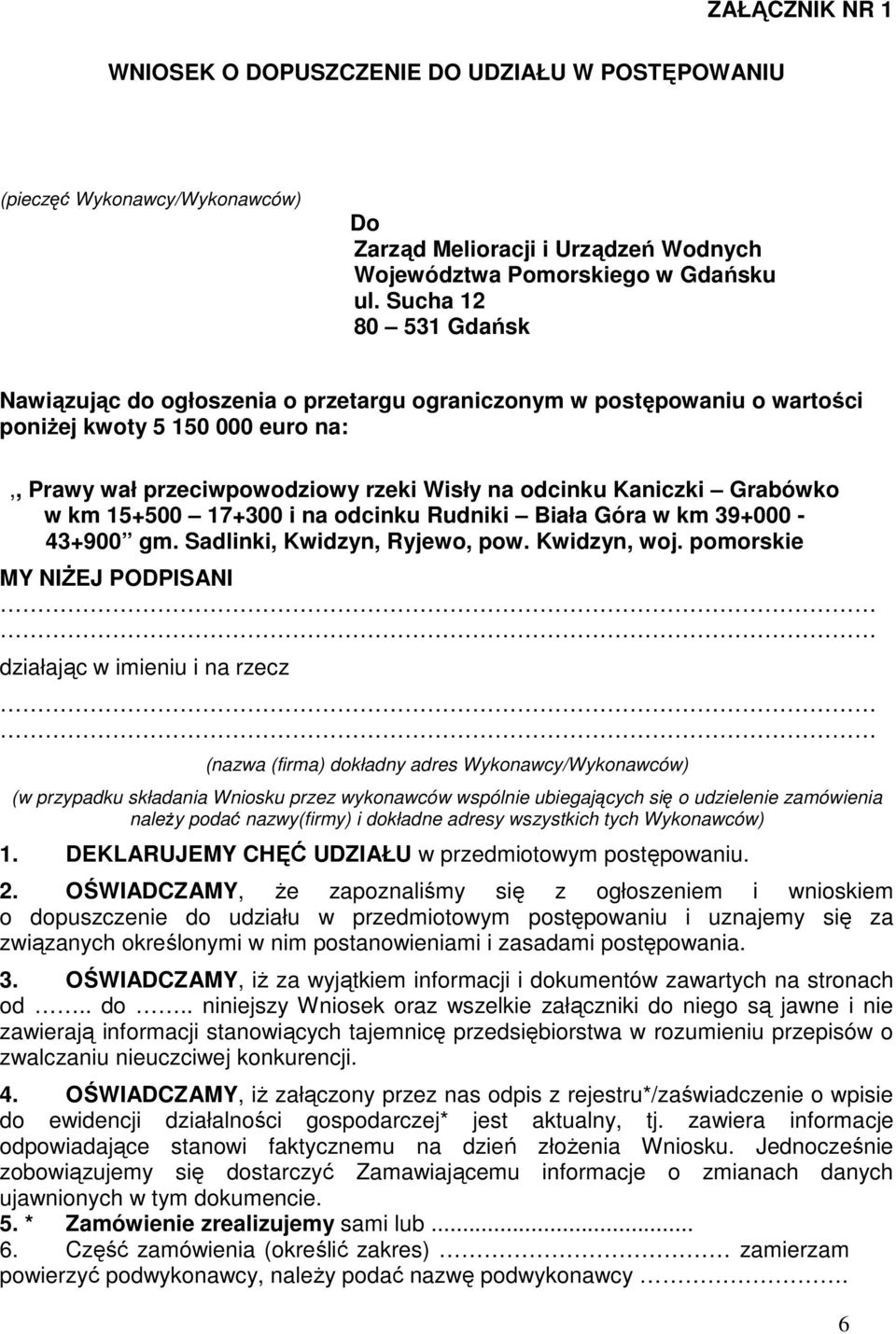 dokładny adres Wykonawcy/Wykonawców) (w przypadku składania Wniosku przez wykonawców wspólnie ubiegających się o udzielenie zamówienia naleŝy podać nazwy(firmy) i dokładne adresy wszystkich tych