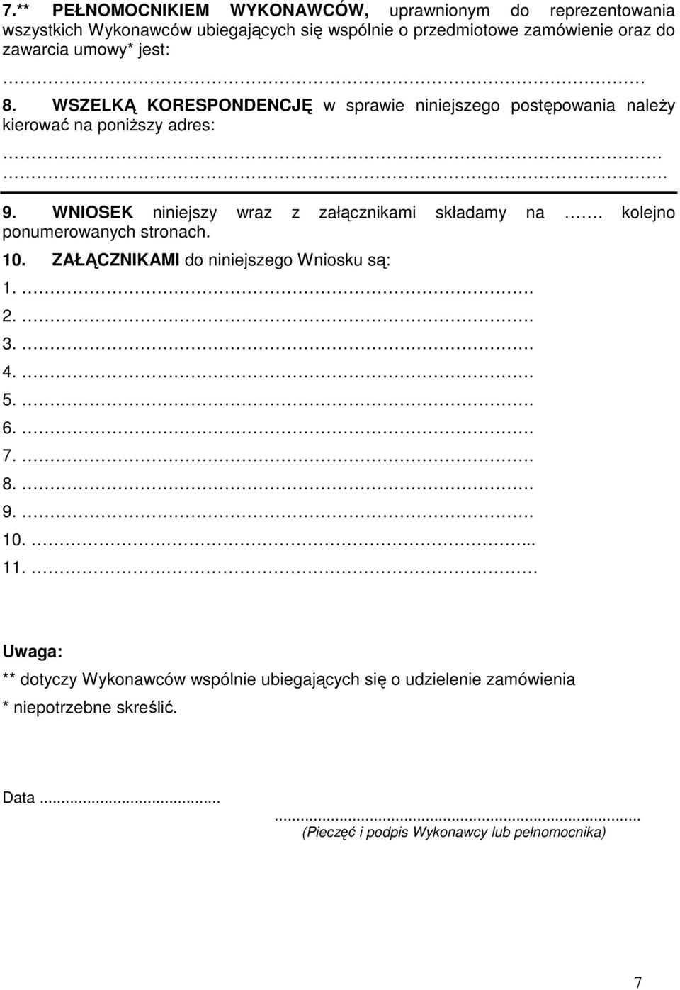 WNIOSEK niniejszy wraz z załącznikami składamy na. kolejno ponumerowanych stronach. 10. ZAŁĄCZNIKAMI do niniejszego Wniosku są: 1.. 2.. 3.. 4.. 5.. 6.