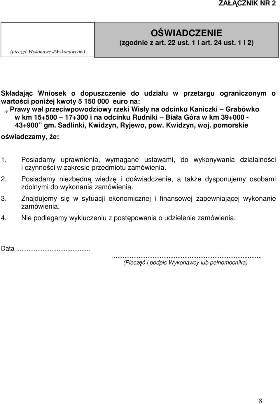 Posiadamy uprawnienia, wymagane ustawami, do wykonywania działalności i czynności w zakresie przedmiotu zamówienia. 2.