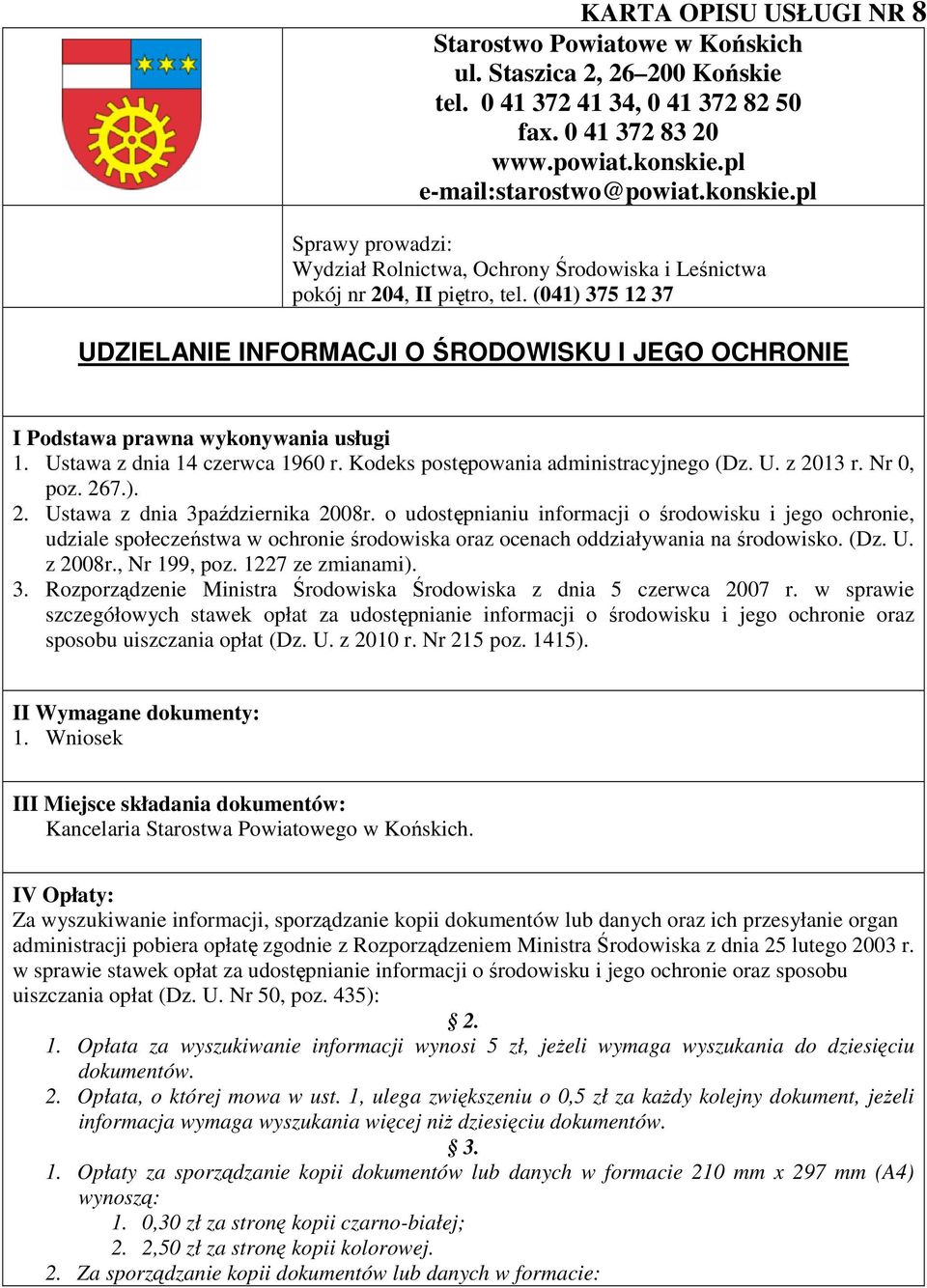 (041) 375 12 37 UDZIELANIE INFORMACJI O ŚRODOWISKU I JEGO OCHRONIE I Podstawa prawna wykonywania usługi 1. Ustawa z dnia 14 czerwca 1960 r. Kodeks postępowania administracyjnego (Dz. U. z 2013 r.