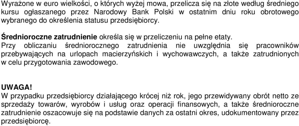 Przy obliczaniu średniorocznego zatrudnienia nie uwzględnia się pracowników przebywających na urlopach macierzyńskich i wychowawczych, a także zatrudnionych w celu przygotowania zawodowego.