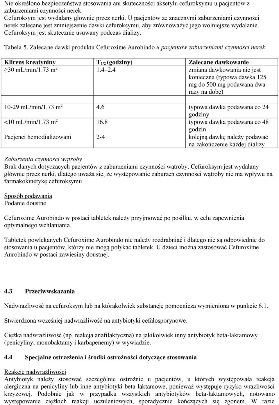 Tabela 5. Zalecane dawki produktu Cefuroxime Aurobindo u pacjentów zaburzeniami czynności nerek Klirens kreatyniny T 1/2 (godziny) Zalecane dawkowanie 30 ml/min/1.73 m 2 1.4 2.