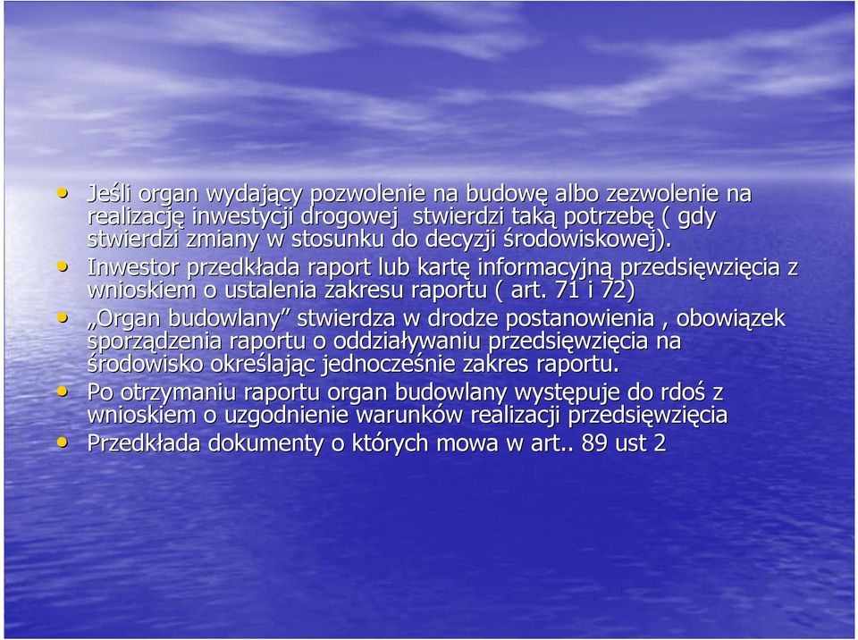 71 i 72) Organ budowlany stwierdza w drodze postanowienia, obowiązek sporządzenia raportu o oddziaływaniu przedsięwzięcia na środowisko określając jednocześnie