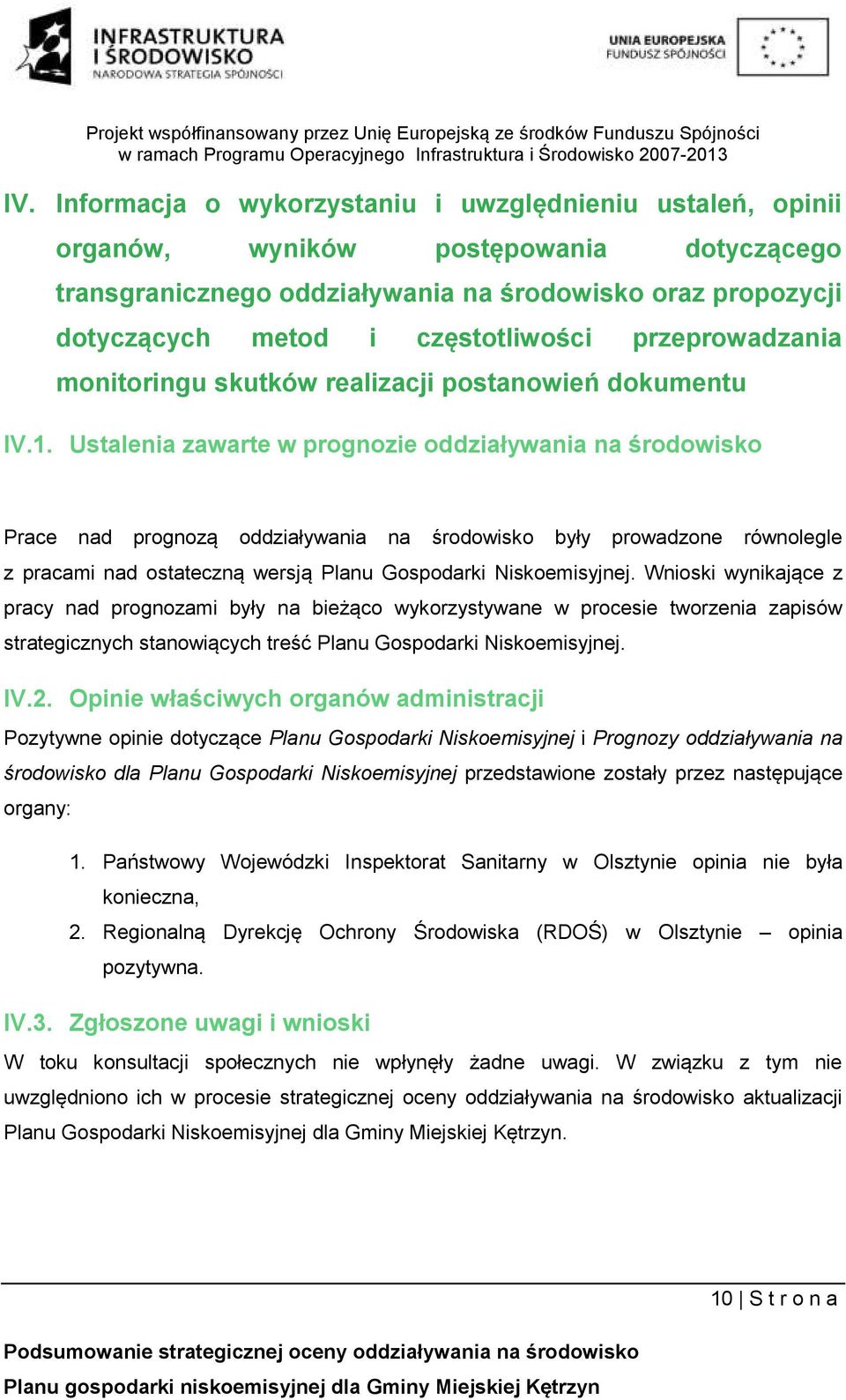 Ustalenia zawarte w prognozie oddziaływania na środowisko Prace nad prognozą oddziaływania na środowisko były prowadzone równolegle z pracami nad ostateczną wersją Planu Gospodarki Niskoemisyjnej.