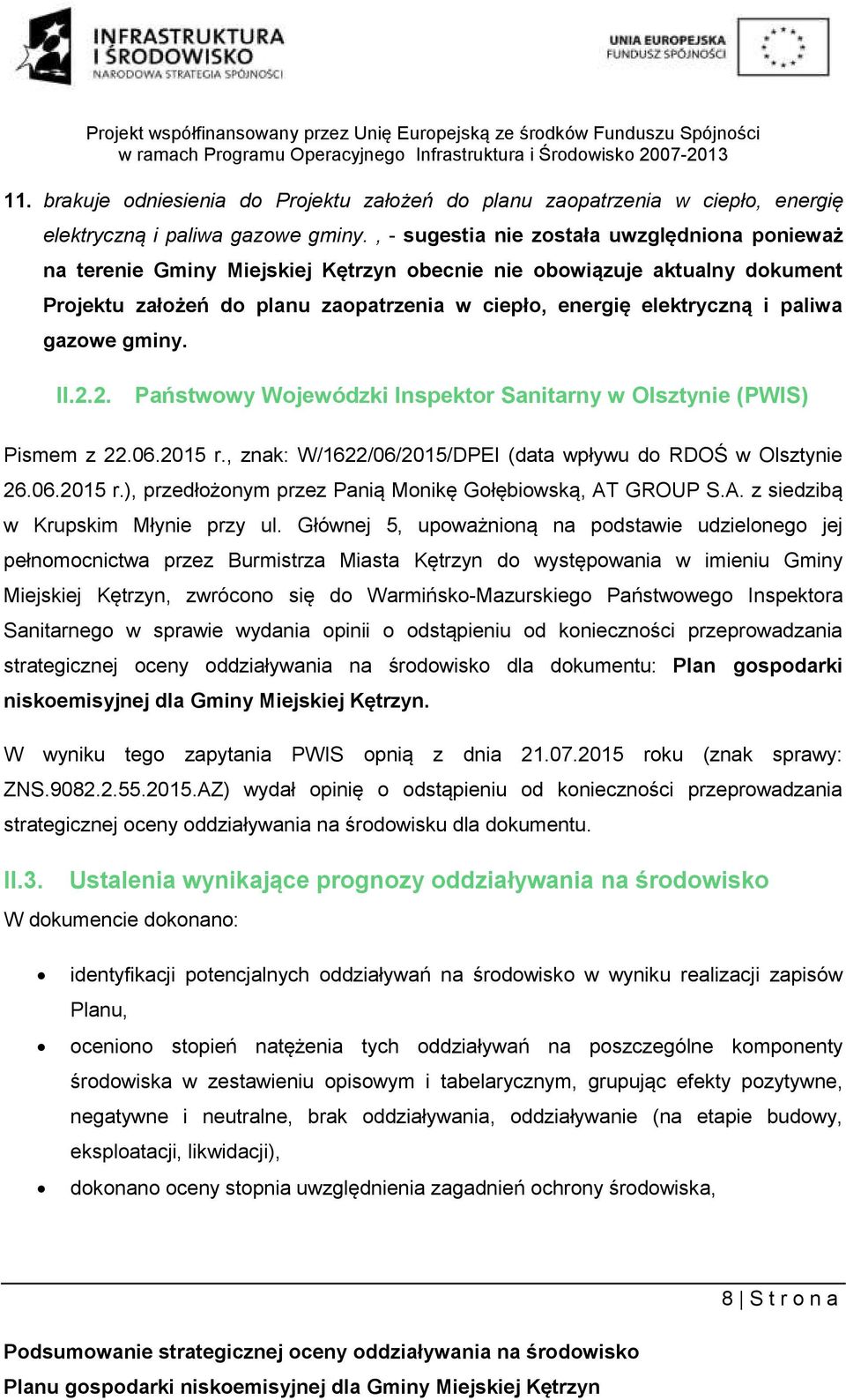 paliwa gazowe gminy. II.2.2. Państwowy Wojewódzki Inspektor Sanitarny w Olsztynie (PWIS) Pismem z 22.06.2015 r., znak: W/1622/06/2015/DPEI (data wpływu do RDOŚ w Olsztynie 26.06.2015 r.), przedłożonym przez Panią Monikę Gołębiowską, AT GROUP S.