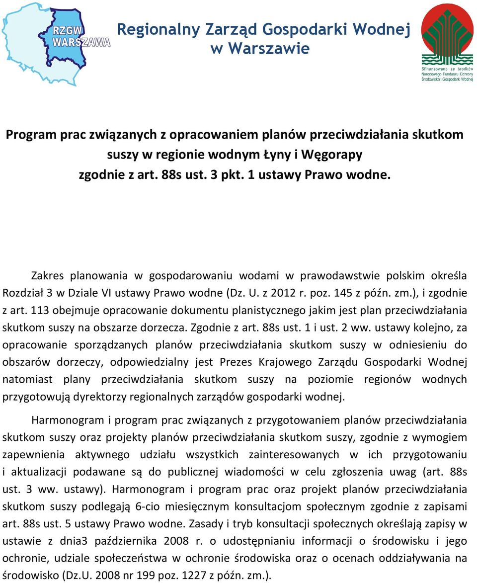 113 obejmuje opracowanie dokumentu planistycznego jakim jest plan przeciwdziałania skutkom suszy na obszarze dorzecza. Zgodnie z art. 88s ust. 1 i ust. 2 ww.