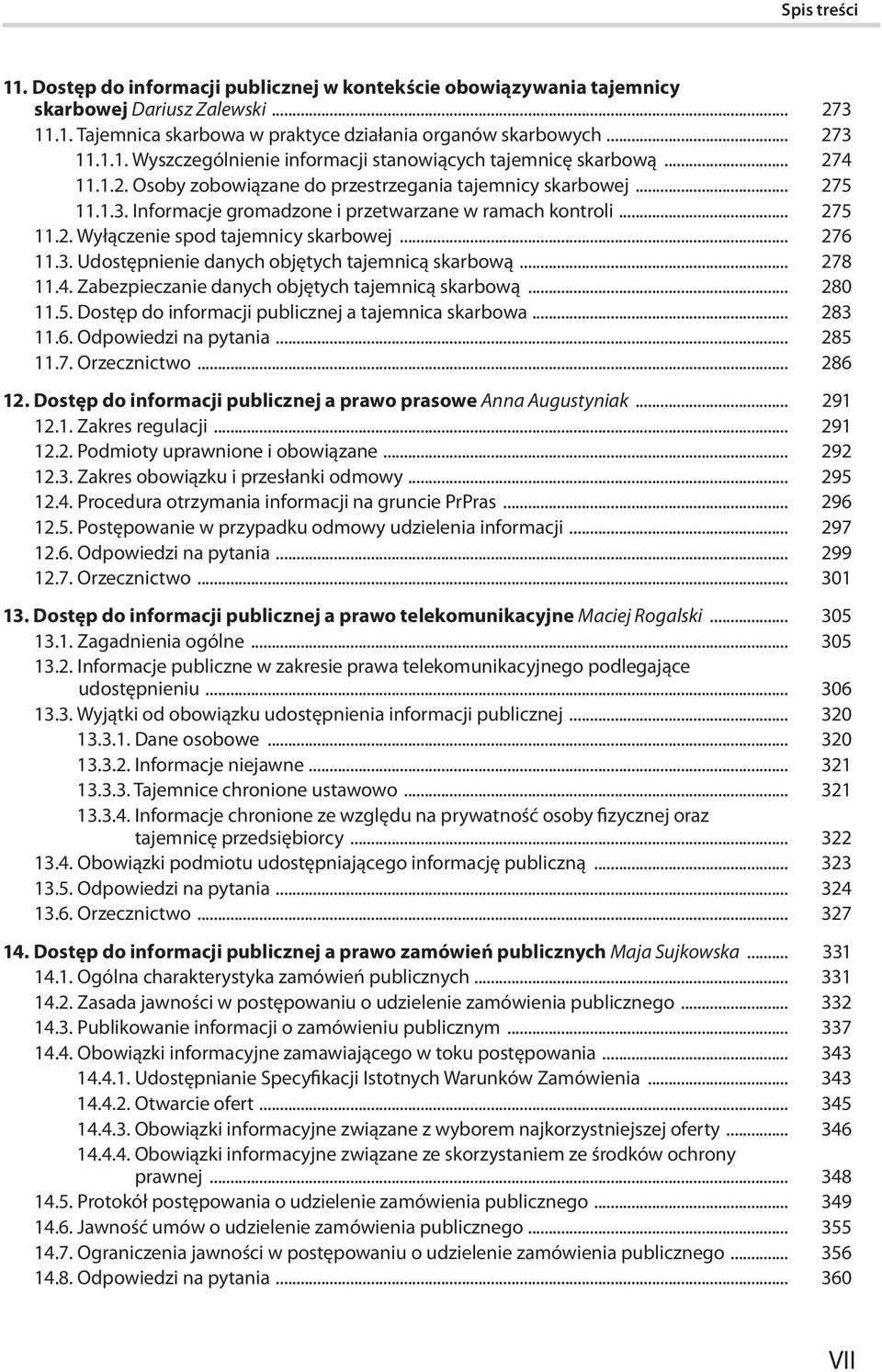 3. Udostępnienie danych objętych tajemnicą skarbową... 278 11.4. Zabezpieczanie danych objętych tajemnicą skarbową... 280 11.5. Dostęp do informacji publicznej a tajemnica skarbowa... 283 11.6.