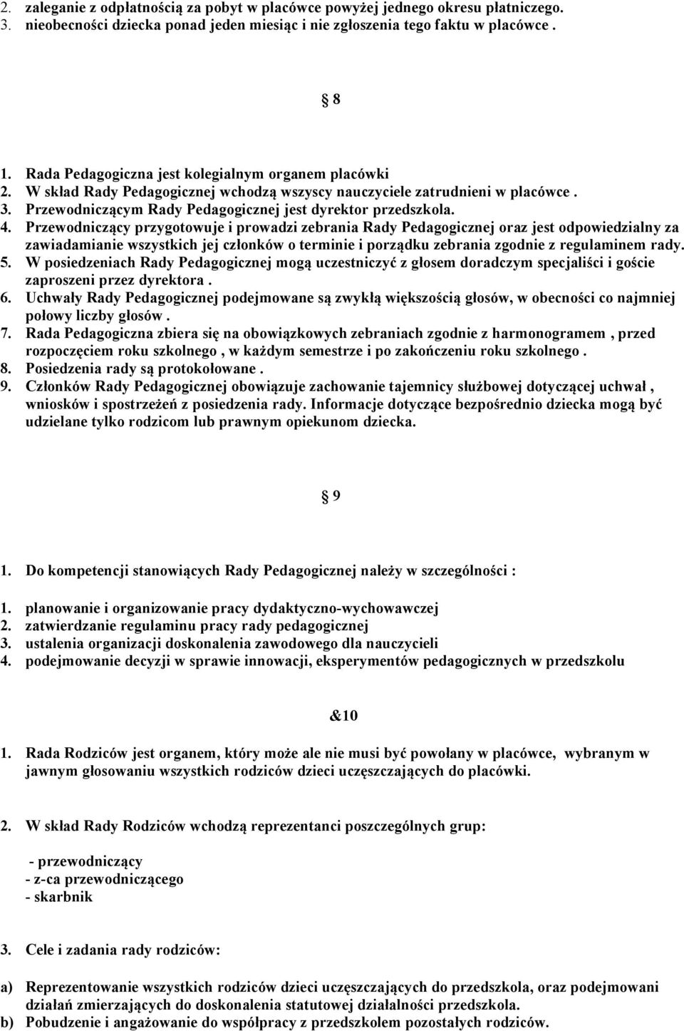 4. Przewodniczący przygotowuje i prowadzi zebrania Rady Pedagogicznej oraz jest odpowiedzialny za zawiadamianie wszystkich jej członków o terminie i porządku zebrania zgodnie z regulaminem rady. 5.
