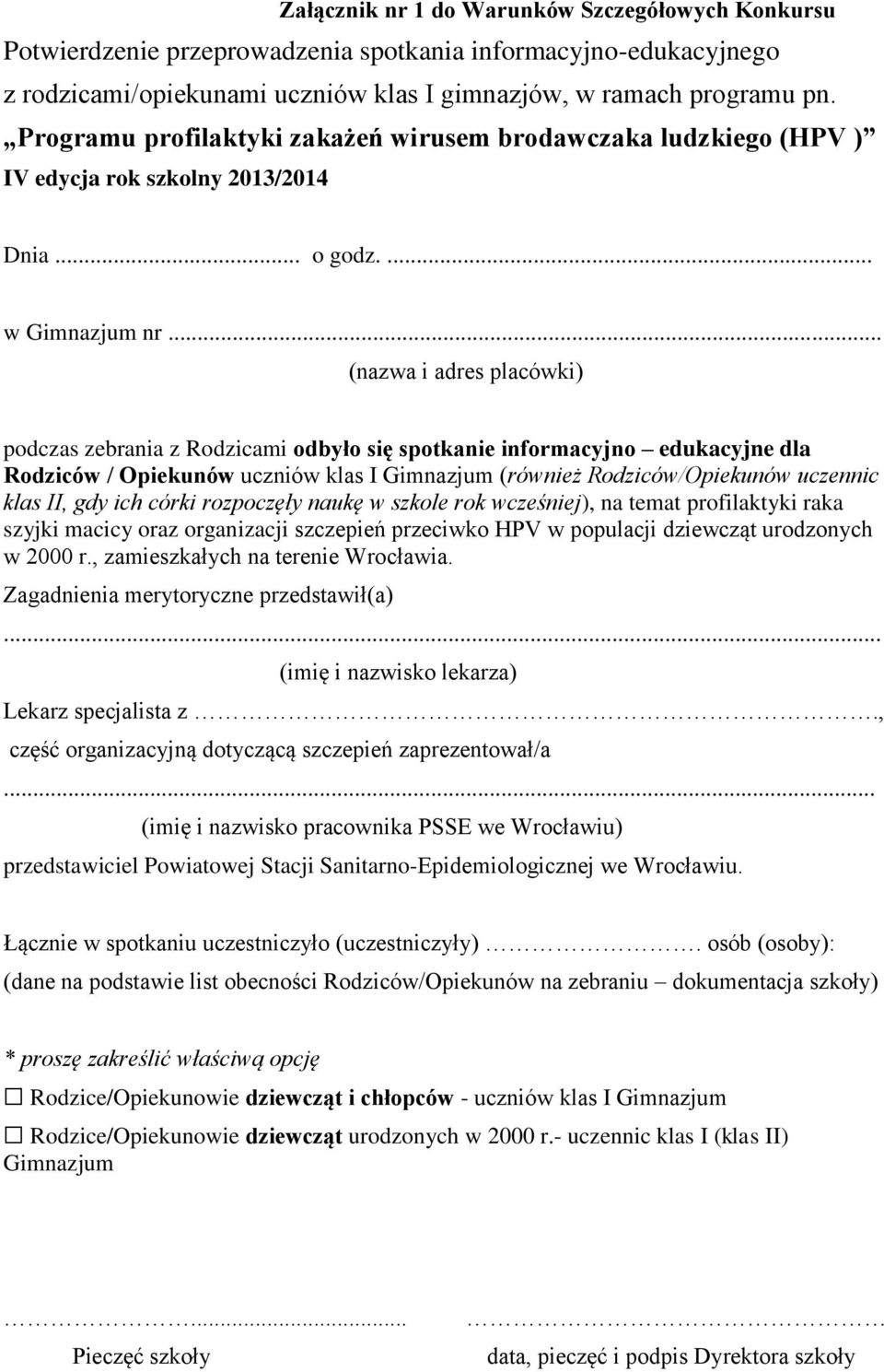 .. (nazwa i adres placówki) podczas zebrania z Rodzicami odbyło się spotkanie informacyjno edukacyjne dla Rodziców / Opiekunów uczniów klas I Gimnazjum (również Rodziców/Opiekunów uczennic klas II,