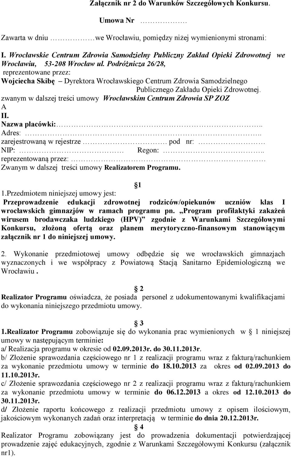 Podróżnicza 26/28, reprezentowane przez: Wojciecha Skibę Dyrektora Wrocławskiego Centrum Zdrowia Samodzielnego Publicznego Zakładu Opieki Zdrowotnej.