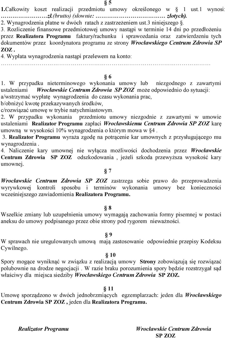 programu ze strony Wrocławskiego Centrum Zdrowia SP ZOZ. 4. Wypłata wynagrodzenia nastąpi przelewem na konto: 6 1.