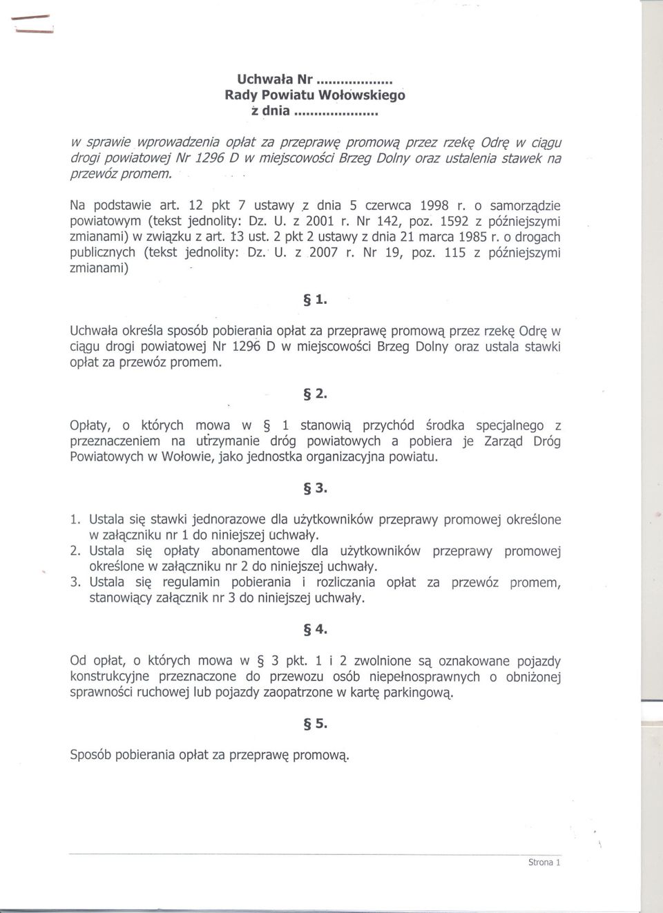 2 pkt 2 ustawyz dnia 21 marca 1985 r. o drogach publicznych(tekst jednolity: Dz..U. z 2007 r. Nr 19, poz. 115 z pózniejszymi zmianami) 1.