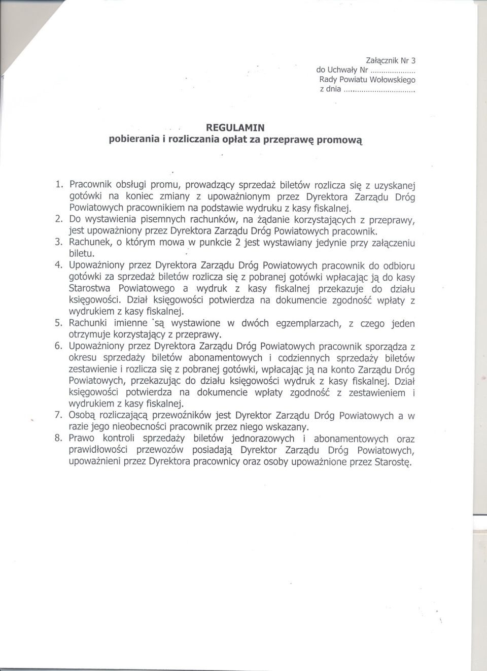 fiskalnej. 2. Do wystawienia pisemnych rachunków, na zadanie korzystajacych z przeprawy, jest upowazniony przez Dyrektora Zarzadu Dróg Powiatowych pracownik. 3.