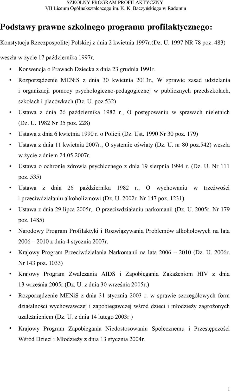 , W sprawie zasad udzielania i organizacji pomocy psychologiczno-pedagogicznej w publicznych przedszkolach, szkołach i placówkach (Dz. U. poz.532) Ustawa z dnia 26 października 1982 r.