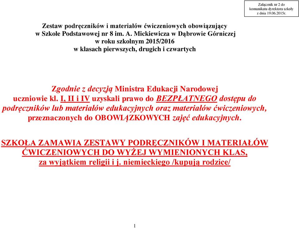 I, II i IV uzyskali prawo do BEZPŁATNEGO dostępu do podręczników lub materiałów edukacyjnych oraz materiałów ćwiczeniowych, przeznaczonych do OBOWIĄZKOWYCH