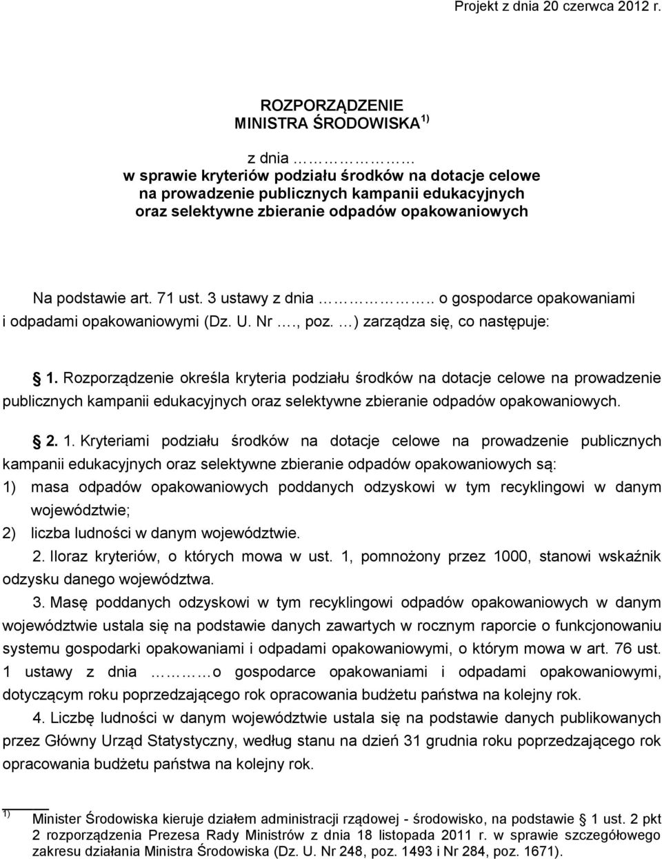 Na podstawie art. 71 ust. 3 ustawy z dnia.. o gospodarce opakowaniami i odpadami opakowaniowymi (Dz. U. Nr., poz. ) zarządza się, co następuje: 1.