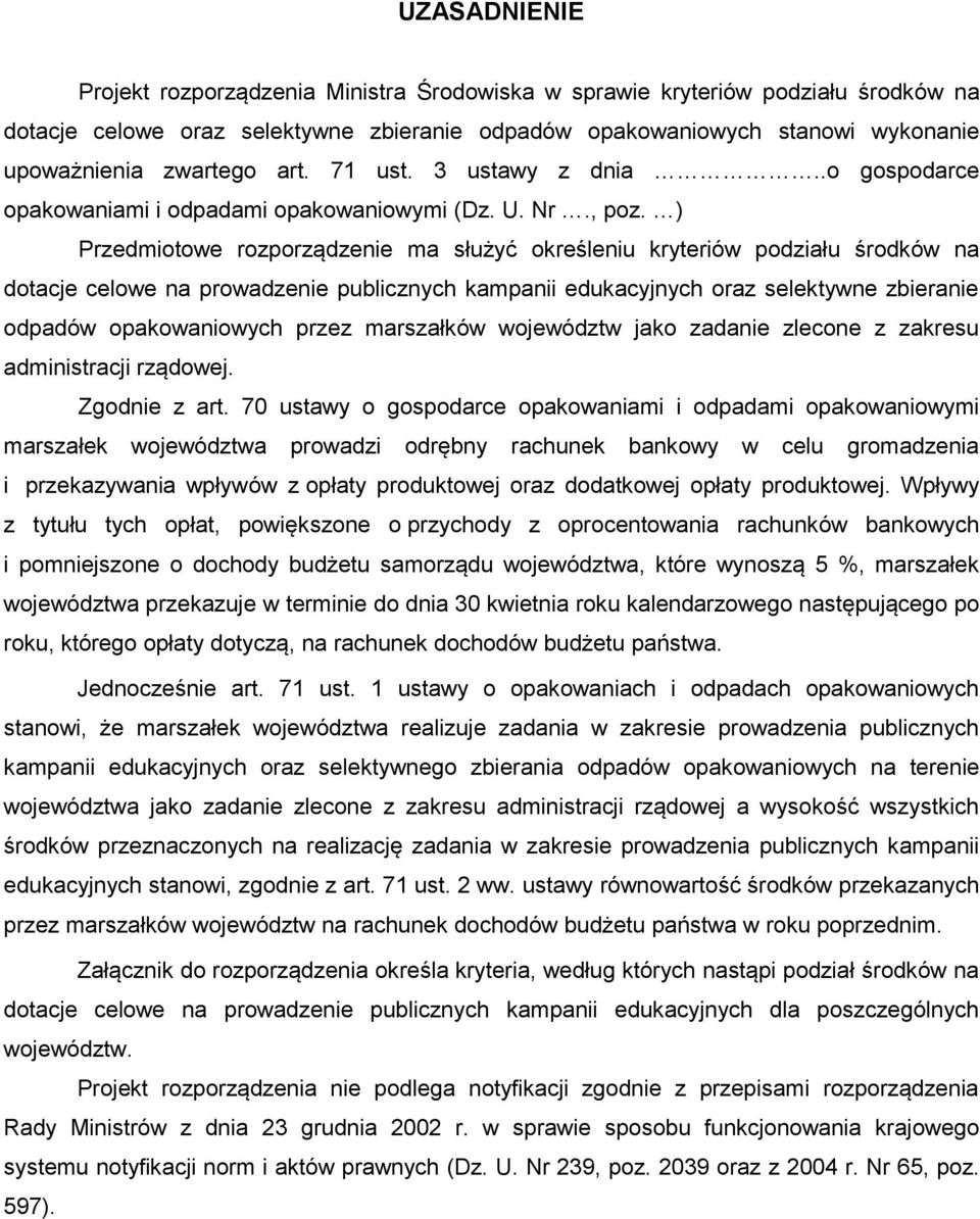 ) Przedmiotowe rozporządzenie ma służyć określeniu kryteriów podziału środków na dotacje celowe na prowadzenie publicznych kampanii edukacyjnych oraz selektywne zbieranie odpadów opakowaniowych przez