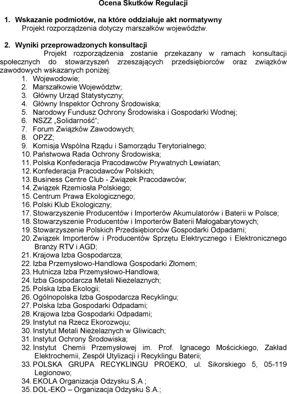 poniżej: 1. Wojewodowie; 2. Marszałkowie Województw; 3. Główny Urząd Statystyczny; 4. Główny Inspektor Ochrony Środowiska; 5. Narodowy Fundusz Ochrony Środowiska i Gospodarki Wodnej; 6.