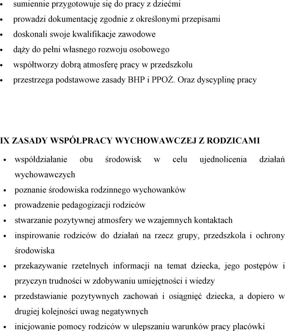 Oraz dyscyplinę pracy IX ZASADY WSPÓŁPRACY WYCHOWAWCZEJ Z RODZICAMI współdziałanie obu środowisk w celu ujednolicenia działań wychowawczych poznanie środowiska rodzinnego wychowanków prowadzenie