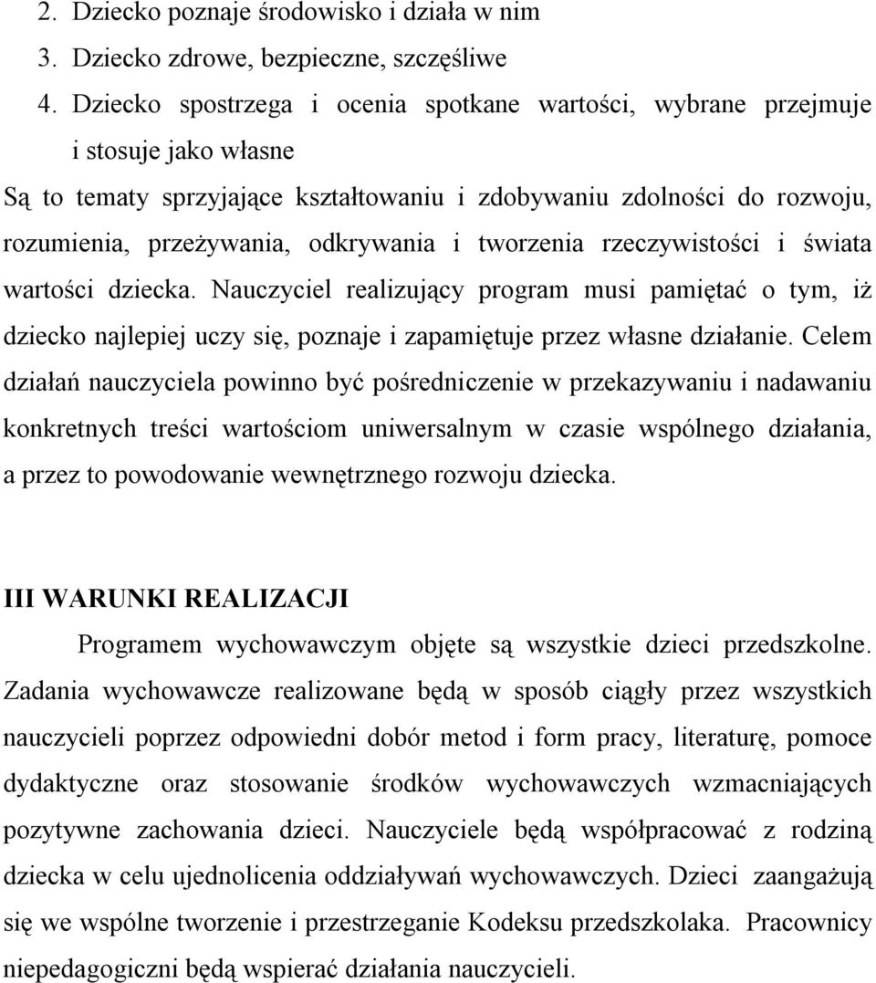 tworzenia rzeczywistości i świata wartości dziecka. Nauczyciel realizujący program musi pamiętać o tym, iż dziecko najlepiej uczy się, poznaje i zapamiętuje przez własne działanie.