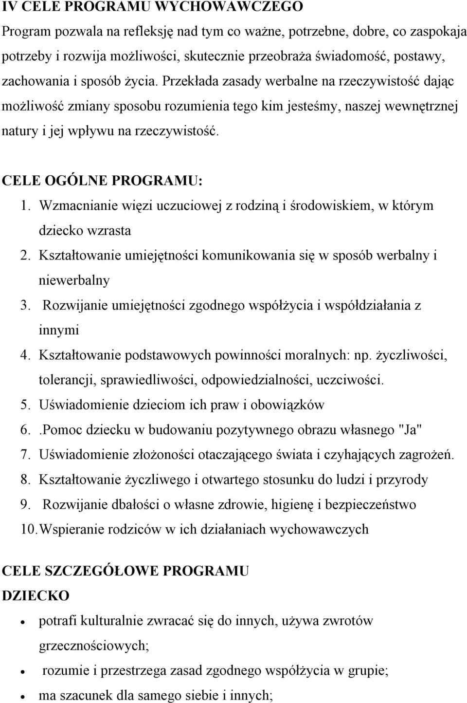 Wzmacnianie więzi uczuciowej z rodziną i środowiskiem, w którym dziecko wzrasta 2. Kształtowanie umiejętności komunikowania się w sposób werbalny i niewerbalny 3.