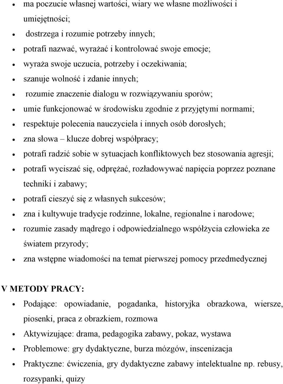 osób dorosłych; zna słowa klucze dobrej współpracy; potrafi radzić sobie w sytuacjach konfliktowych bez stosowania agresji; potrafi wyciszać się, odprężać, rozładowywać napięcia poprzez poznane