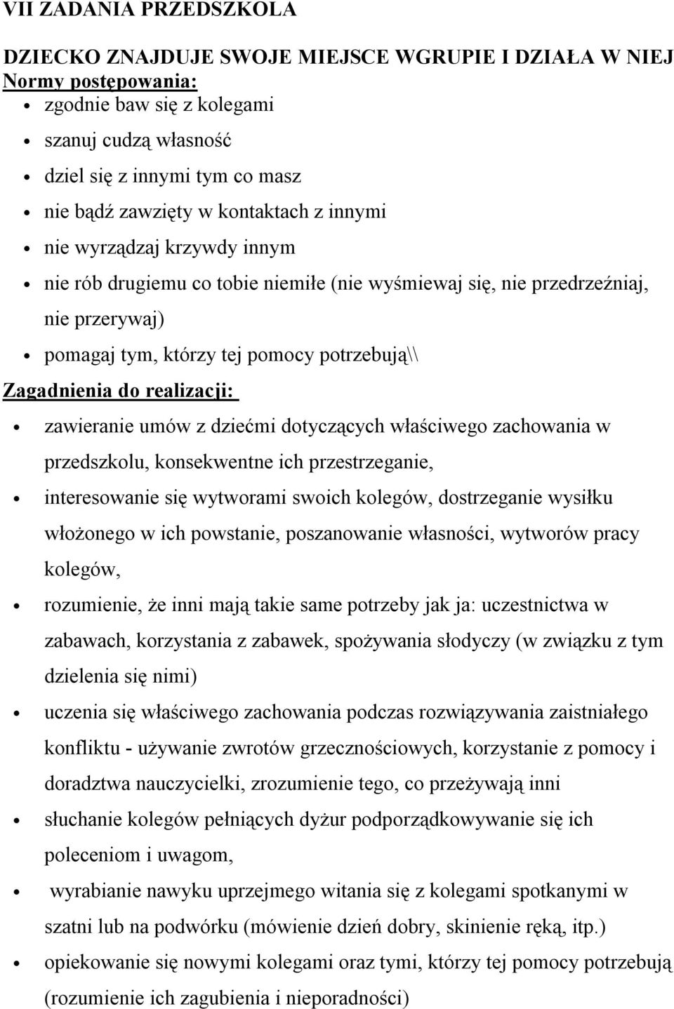 realizacji: zawieranie umów z dziećmi dotyczących właściwego zachowania w przedszkolu, konsekwentne ich przestrzeganie, interesowanie się wytworami swoich kolegów, dostrzeganie wysiłku włożonego w