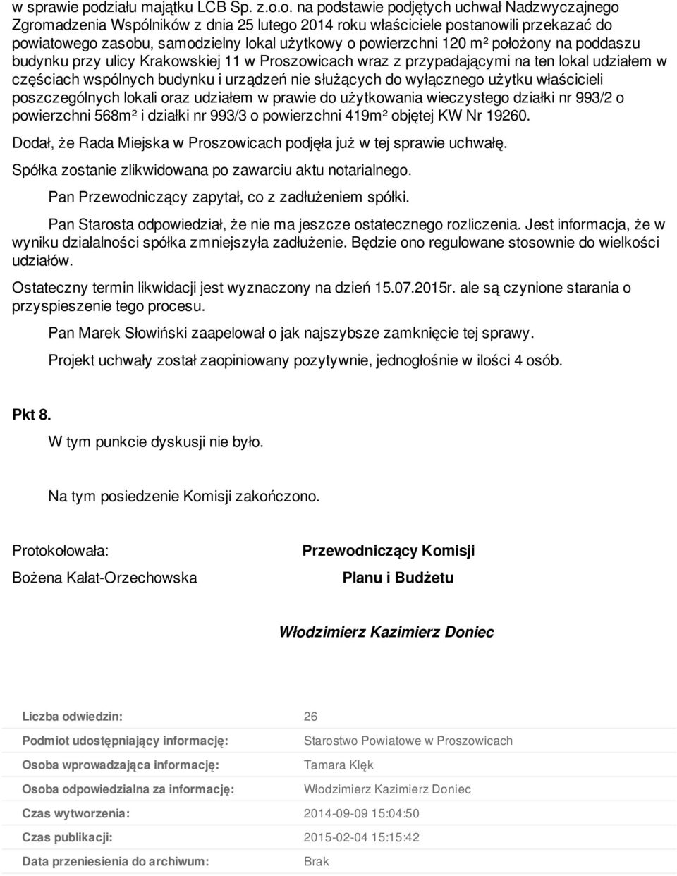 o. na podstawie podjętych uchwał Nadzwyczajnego Zgromadzenia Wspólników z dnia 25 lutego 2014 roku właściciele postanowili przekazać do powiatowego zasobu, samodzielny lokal użytkowy o powierzchni