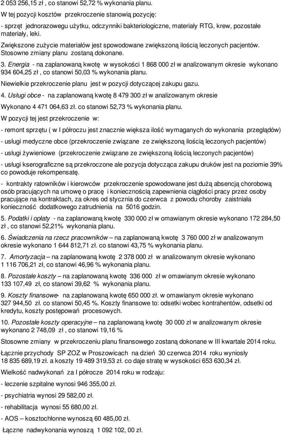 Zwiększone zużycie materiałów jest spowodowane zwiększoną ilością leczonych pacjentów. Stosowne zmiany planu zostaną dokonane. 3.