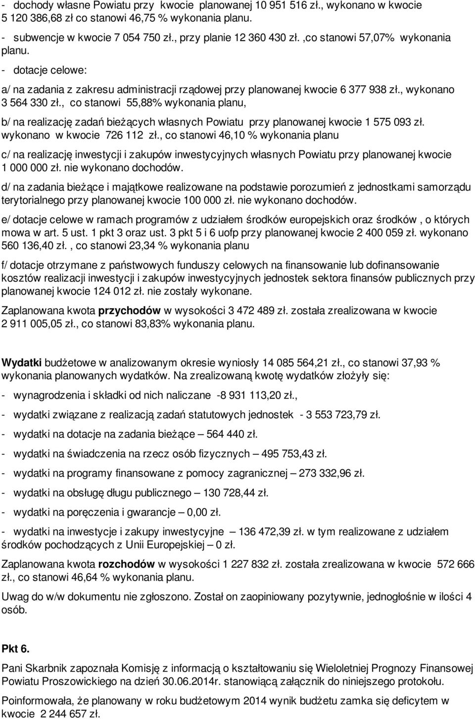 , co stanowi 55,88% wykonania planu, b/ na realizację zadań bieżących własnych Powiatu przy planowanej kwocie 1 575 093 zł. wykonano w kwocie 726 112 zł.