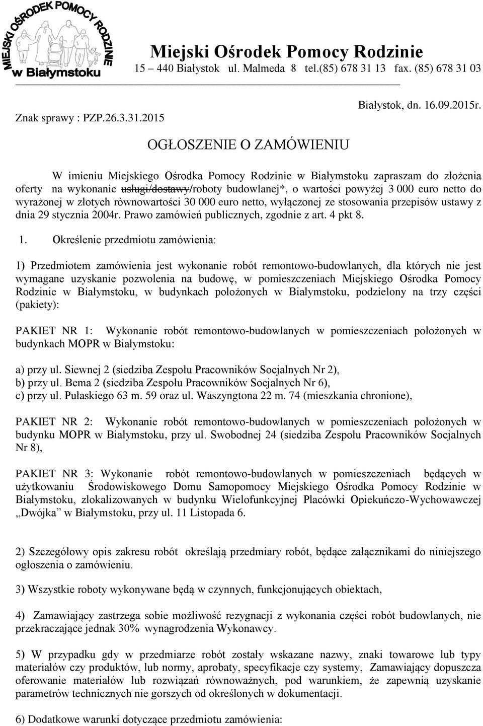 wyrażonej w złotych równowartości 30 000 euro netto, wyłączonej ze stosowania przepisów ustawy z dnia 29 stycznia 2004r. Prawo zamówień publicznych, zgodnie z art. 4 pkt 8. 1.