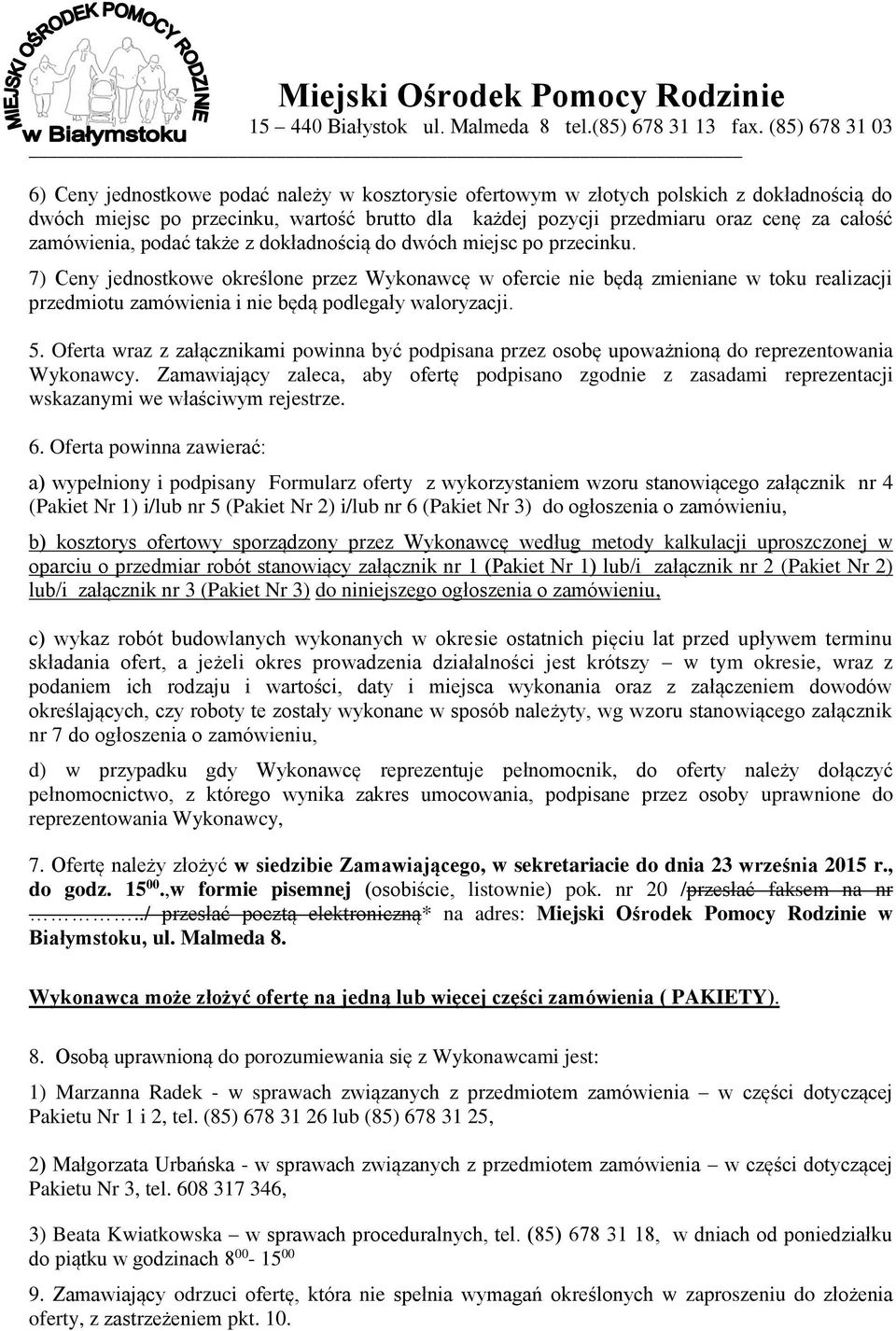 7) Ceny jednostkowe określone przez Wykonawcę w ofercie nie będą zmieniane w toku realizacji przedmiotu zamówienia i nie będą podlegały waloryzacji. 5.