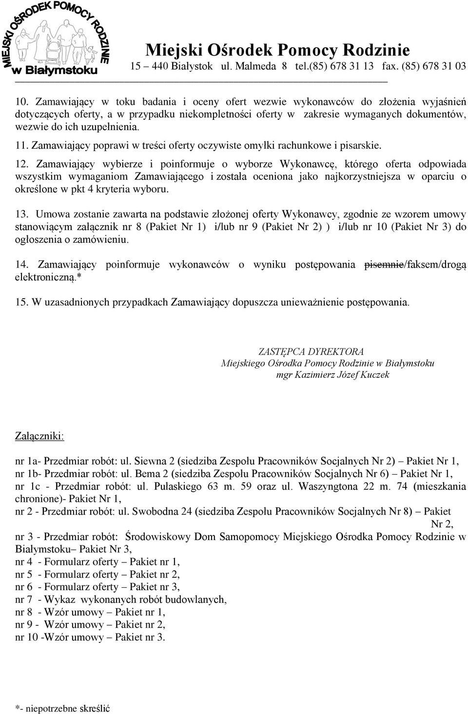 Zamawiający wybierze i poinformuje o wyborze Wykonawcę, którego oferta odpowiada wszystkim wymaganiom Zamawiającego i została oceniona jako najkorzystniejsza w oparciu o określone w pkt 4 kryteria