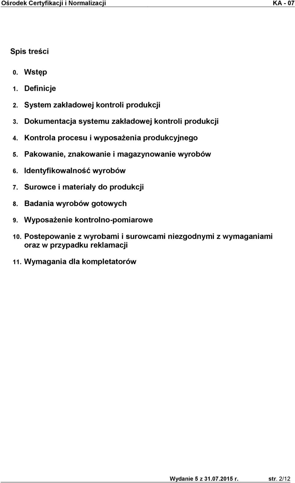 Pakowanie, znakowanie i magazynowanie wyrobów 6. Identyfikowalność wyrobów 7. Surowce i materiały do produkcji 8.