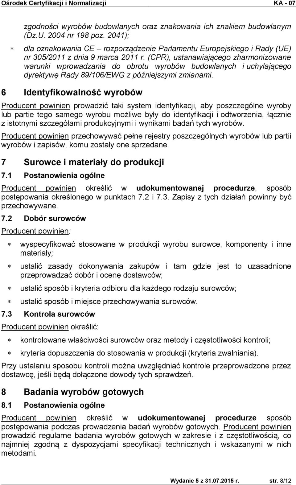 (CPR), ustanawiającego zharmonizowane warunki wprowadzania do obrotu wyrobów budowlanych i uchylającego dyrektywę Rady 89/106/EWG z późniejszymi zmianami.