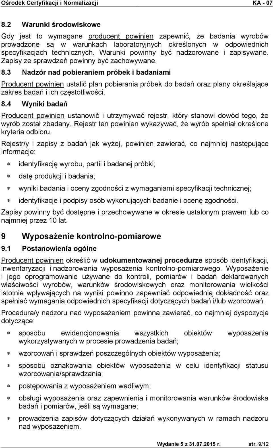 3 Nadzór nad pobieraniem próbek i badaniami Producent powinien ustalić plan pobierania próbek do badań oraz plany określające zakres badań i ich częstotliwości. 8.