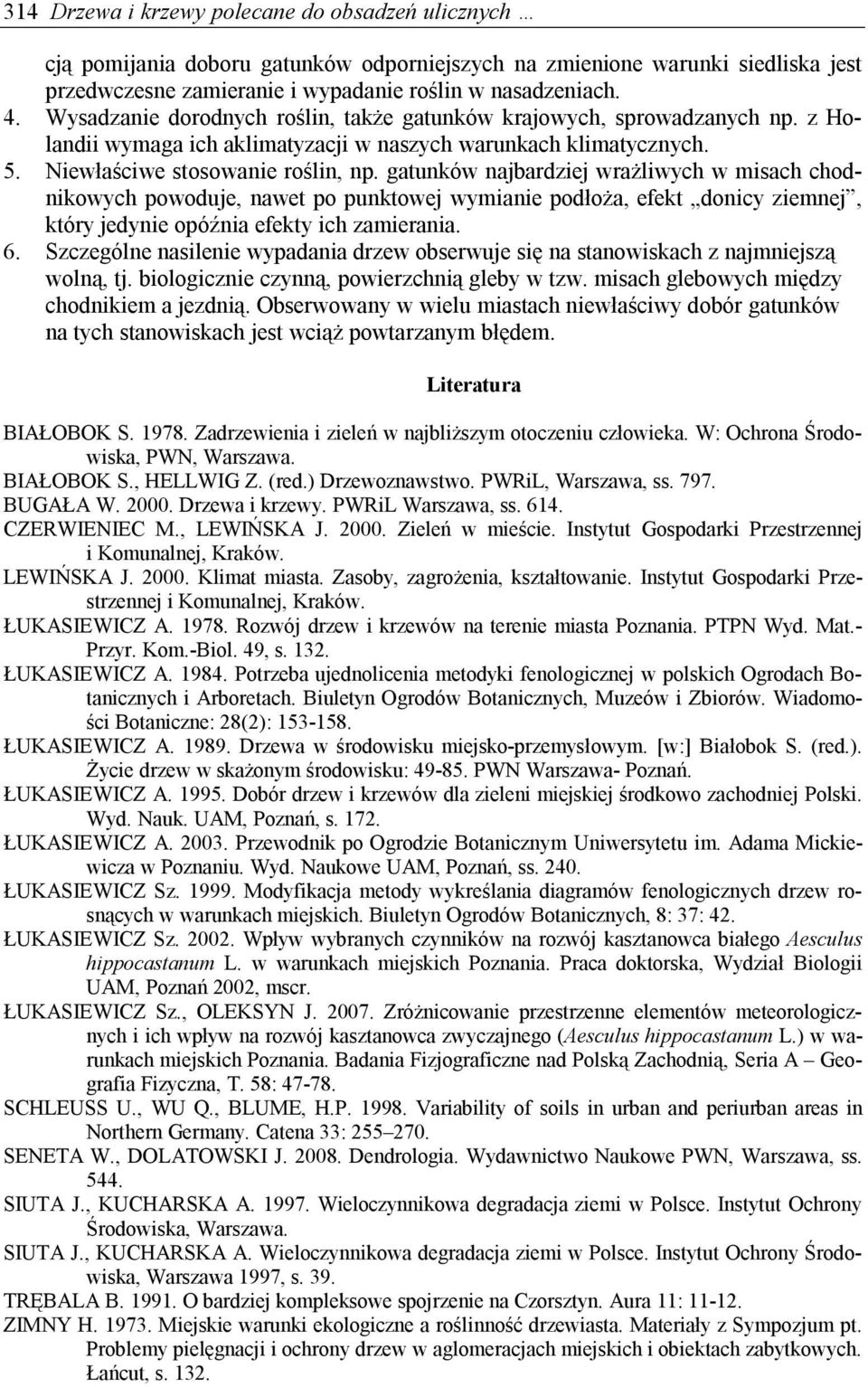 gatunków najbardziej wrażliwych w misach chodnikowych powoduje, nawet po punktowej wymianie podłoża, efekt donicy ziemnej, który jedynie opóźnia efekty ich zamierania. 6.