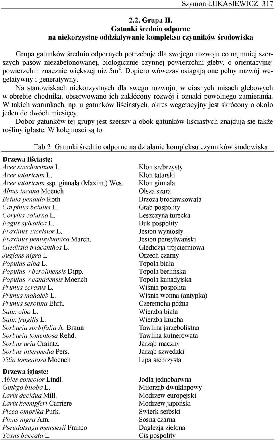 biologicznie czynnej powierzchni gleby, o orientacyjnej powierzchni znacznie większej niż 5m 2. Dopiero wówczas osiągają one pełny rozwój wegetatywny i generatywny.