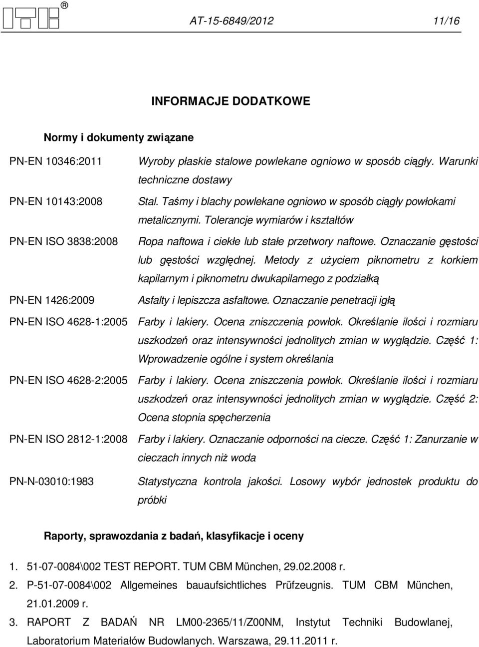 Oznaczanie gęstości lub gęstości względnej. Metody z uŝyciem piknometru z korkiem kapilarnym i piknometru dwukapilarnego z podziałką Asfalty i lepiszcza asfaltowe.