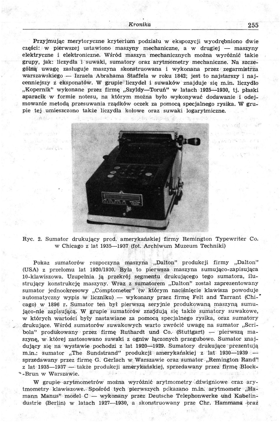 Na szczególną uwagę zasługuje maszyna skonstruowana i wykonana przez zegarmistrza warszawskiego Izraela Abrahama Staffela w roku 1842; jest to najstarszy i n a j cenniejszy z eksponatów.